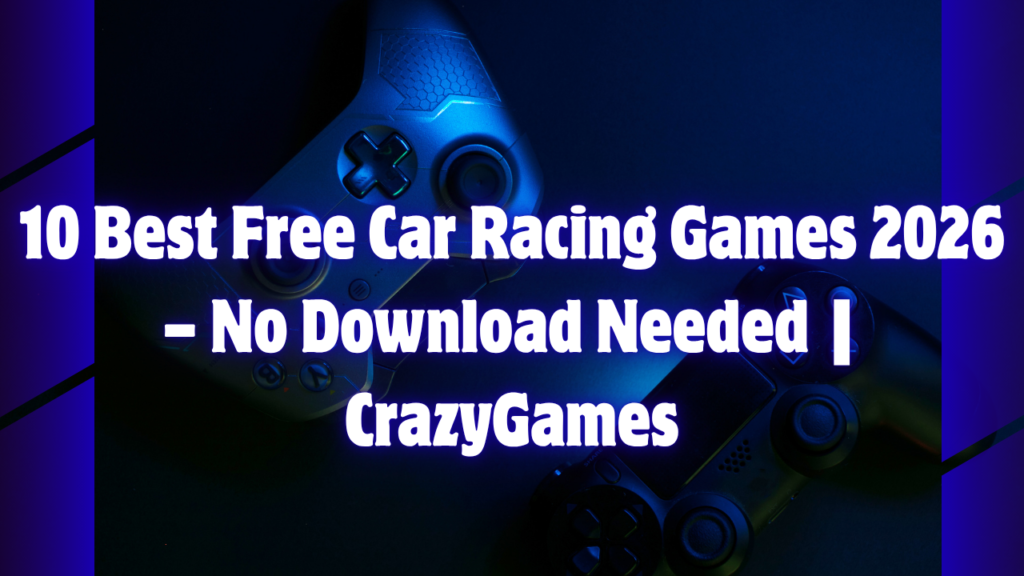10 Best Free Car Racing Games 2026 – No Download Needed | CrazyGames