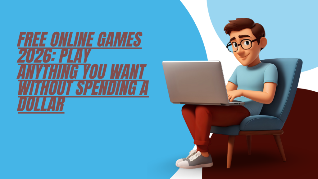 Free Online Games 2026: Play Anything You Want Without Spending a Dollar