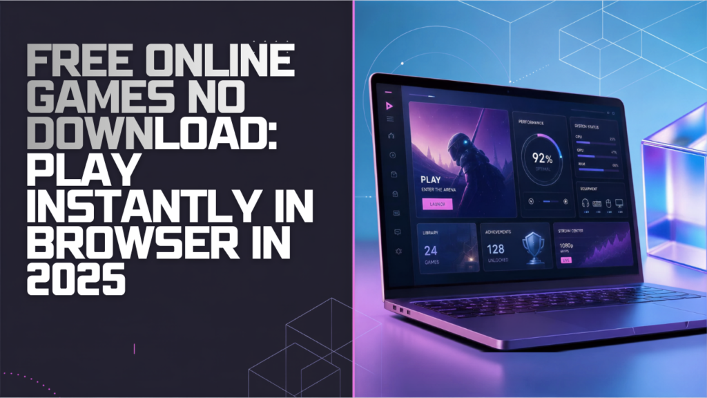 Free Online Games No Download: Play Instantly in Browser in 2025