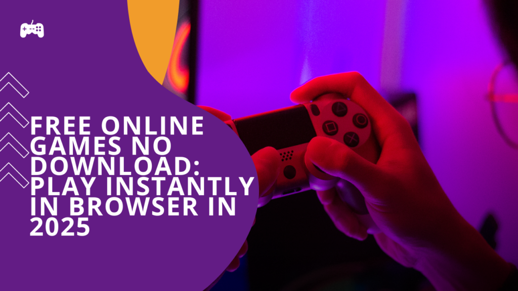 Free Online Games No Download: Play Instantly in Browser in 2025