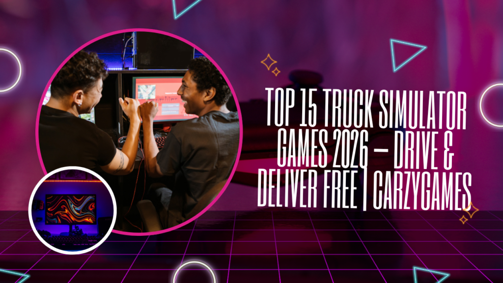 Top 15 Truck Simulator Games 2026 – Drive & Deliver Free | CarzyGames