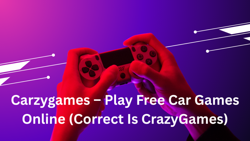 Carzygames – Play Free Car Games Online (Correct Is CrazyGames)